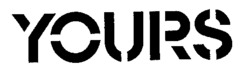 YOURS