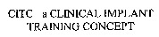 CITC a CLINICAL IMPLANT TRAINING CONCEPT