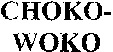 CHOKO-WOKO