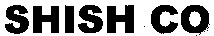 SHISH CO