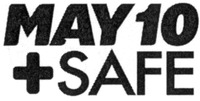 MAY 10 + SAFE