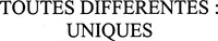 TOUTES DIFFERENTES : UNIQUES