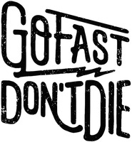 GO FAST DON'T DIE