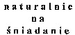 naturalnie na sniadanie