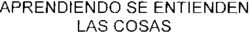 APRENDIENDO SE ENTIENDEN LAS COSAS