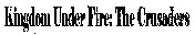 Kingdom Under Fire: The Crusaders