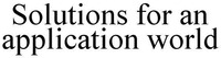 Solutions for an application world