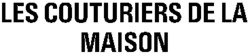 LES COUTURIERS DE LA MAISON