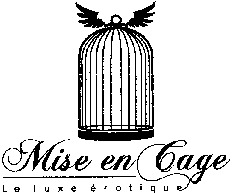 Mise en Cage Le luxe érotique