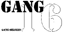 GANG 16 GANG SIXTEEN