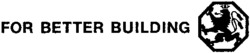 FOR BETTER BUILDING