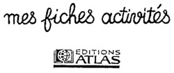 mes fiches activités EDITIONS ATLAS
