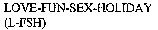 LOVE-FUN-SEX-HOLIDAY (L-FSH)