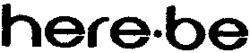 here.be