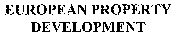 EUROPEAN PROPERTY DEVELOPMENT