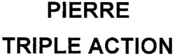 PIERRE TRIPLE ACTION
