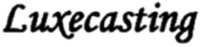 Luxecasting