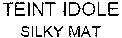 TEINT IDOLE SILKY MAT