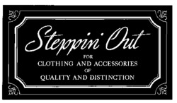 Steppin' Out FOR CLOTHING AND ACCESSORIES OF QUALITY AND DISTINCTION
