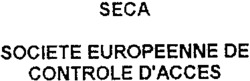 SECA SOCIETE EUROPEENNE DE CONTROLE D'ACCES