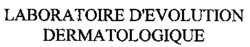 LABORATOIRE D'EVOLUTION DERMATOLOGIQUE