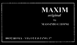 MAXIM original by MASSIMO CITONI 00192 ROMA - VIA OTTAVIANO, 17