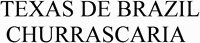 TEXAS DE BRAZIL CHURRASCARIA