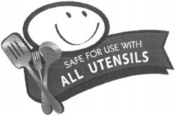 SAFE FOR USE WITH ALL UTENSILS