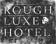 ROUGH LUXE HOTEL