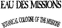 EAU DES MISSIONS BOTANICAL COLOGNE OF THE MISSIONS