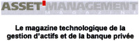 ASSET MANAGEMENT MAGAZINE Le magazine technologique de la gestion d'actifs et de la banque privée
