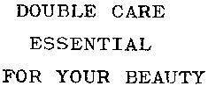 DOUBLE CARE ESSENTIAL FOR YOUR BEAUTY