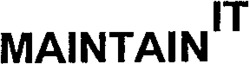 MAINTAIN IT