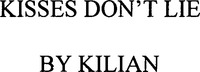 KISSES DON'T LIE BY KILIAN