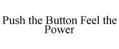 Push the Button Feel the Power