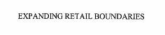 EXPANDING RETAIL BOUNDARIES