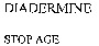 DIADERMINE STOP AGE