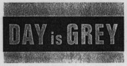 DAY is GREY