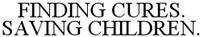 FINDING CURES. SAVING CHILDREN.