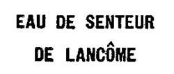 EAU DE SENTEUR DE LANCÔME