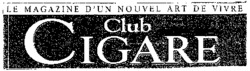LE MAGAZINE D'UN NOUVEL ART DE VIVRE Club CIGARE
