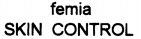 femia SKIN CONTROL