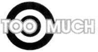 TOO MUCH