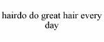 hairdo do great hair every day