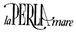 la PERLA mare