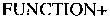 FUNCTION+