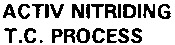 ACTIV NITRIDING T.C. PROCESS