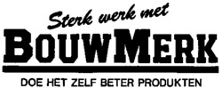 Sterk werk met BOUWMERK DOE HET ZELF BETER PRODUKTEN