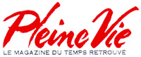 Pleine Vie LE MAGAZINE DU TEMPS RETROUVÉ
