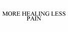 MORE HEALING LESS PAIN